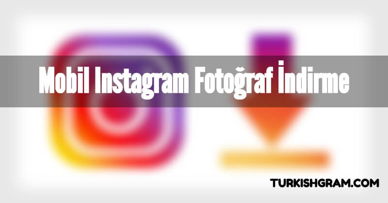 Mobil Instagram Fotoğraf İndirme